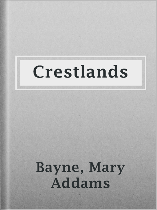 Title details for Crestlands by Mary Addams Bayne - Available